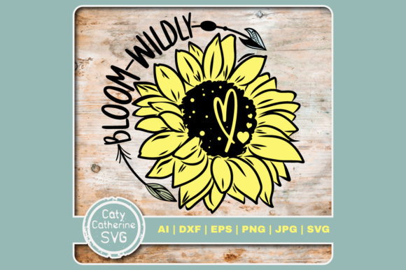 Bloom Wildly Sunflower Quote Graphics for Crafts