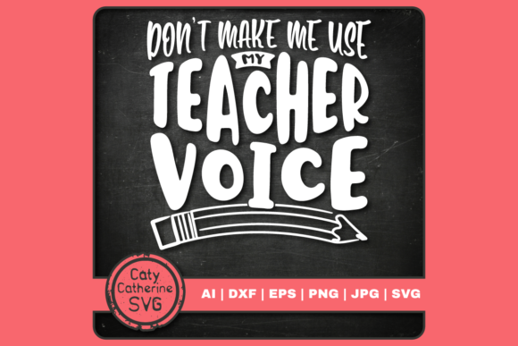 Don t Make Me Use My Teacher Voice Quote for Crafts and Graphics
