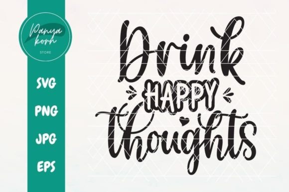 Drink Happy Thoughts SVG for Crafts and Graphics