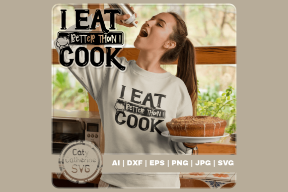 Eat Better Than I Cook Funny Diet Quote Graphics for Crafts