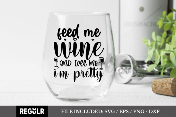 Feed Me Wine SVG for Crafts and Graphics
