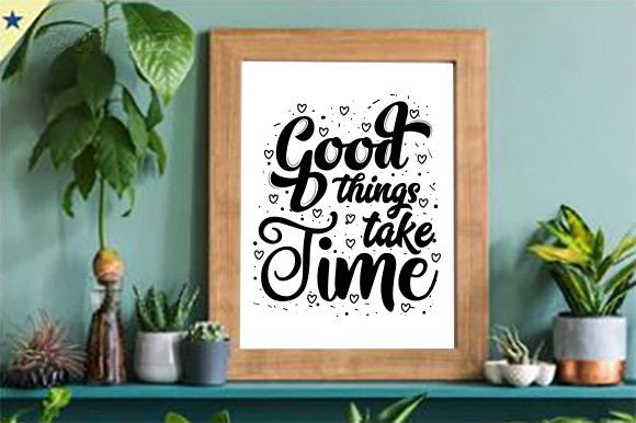 Good Things Take Time Quotes for Graphics and Crafts