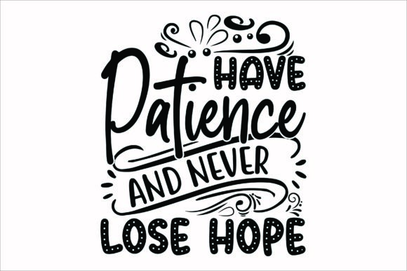 Have Patience and Never Lose Hope SVG for Crafts and Graphics
