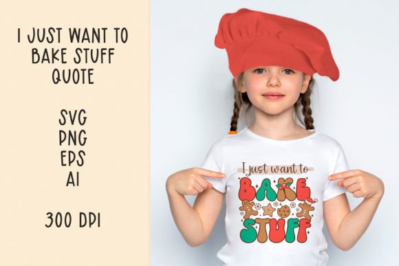 I Just Want to Bake Stuff. SVG Quote for Crafts and Graphics