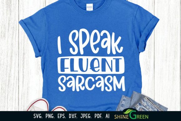 I Speak Fluent Sarcasm - Sarcastic Quote Graphics