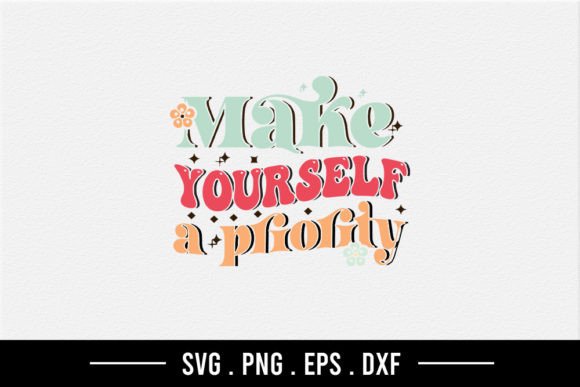 Make Yourself a Priority SVG for Crafts and Graphics