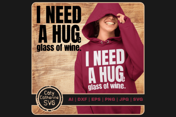 Need a Hug Huge Glass of Wine Funny Graphics for Crafts