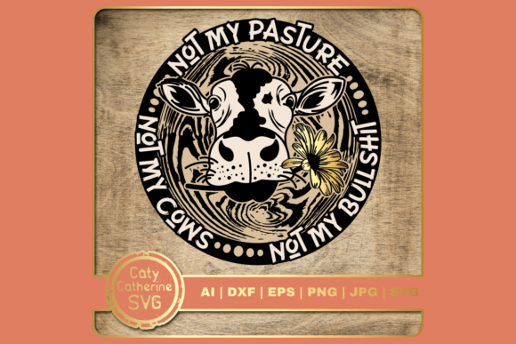 Not My Pasture Not My Cows Funny Quote Graphics for Crafts