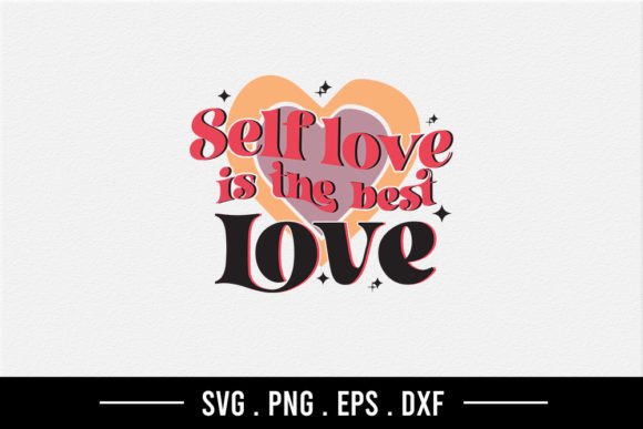 Self Love is the Best Love SVG for Crafts and Graphics