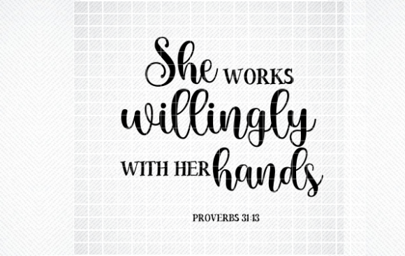 SHE WORKS WILLINGLY with HER HANDS SVG for Crafts and Graphics
