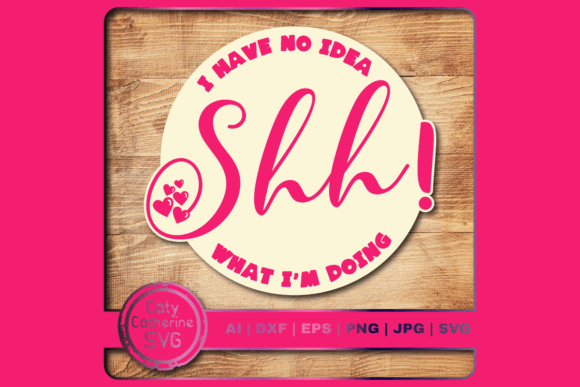 Shh I Have No Idea What I’m Doing Graphics for Crafts