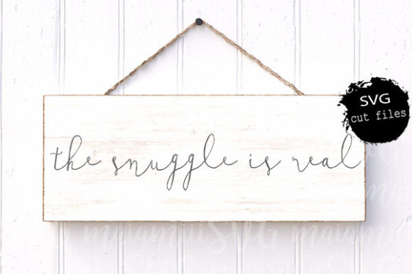The Snuggle Is Real Svg for Crafts and Graphics