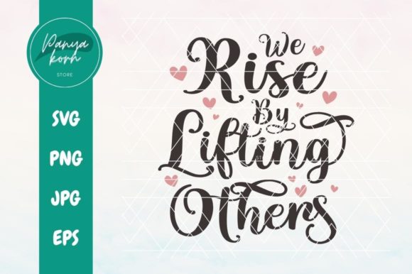 We Rise by Lifting Others Graphics for Blogs and Crafts