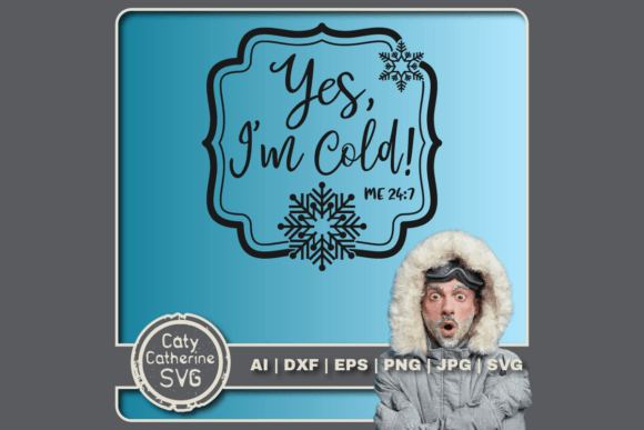 Yes I m Cold Me 24 7 Funny Winter Quote Graphics for Crafts