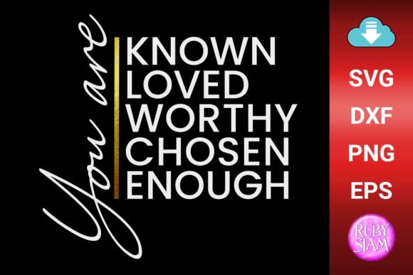 You Are Known, Loved, Worthy, Chosen SVG for Branding and Crafts